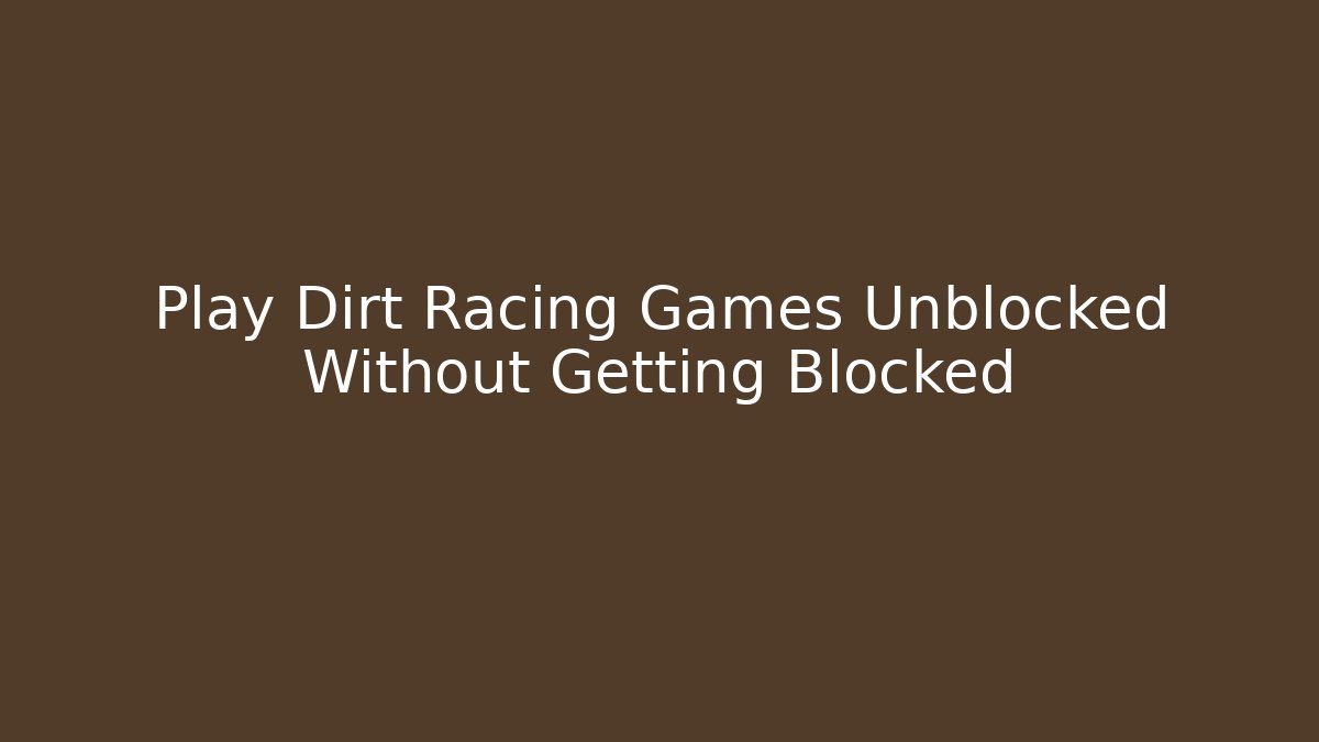 Play Dirt Racing Games Unblocked Without Getting Blocked - Vintage E-Juice
