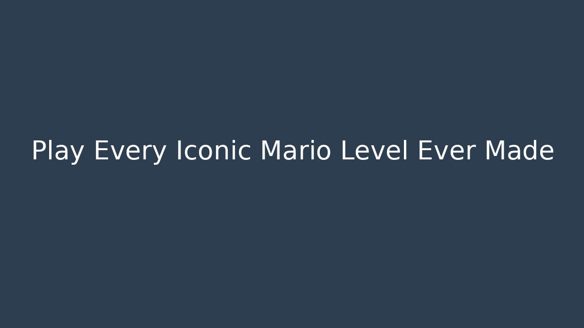 Play Every Iconic Mario Level Ever Made