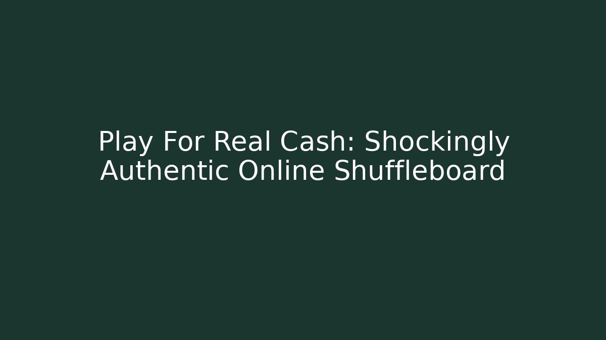 Play For Real Cash: Shockingly Authentic Online Shuffleboard