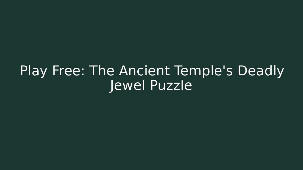 Play Free: The Ancient Temple's Deadly Jewel Puzzle
