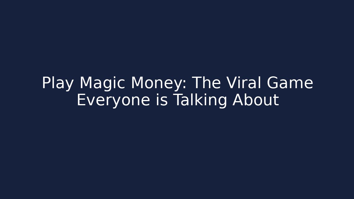 Play Magic Money: The Viral Game Everyone is Talking About