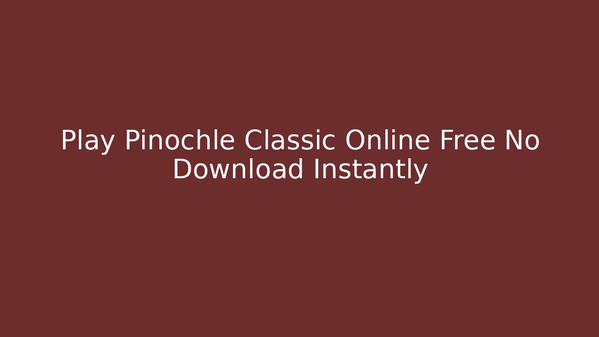 Play Pinochle Classic Online Free No Download Instantly