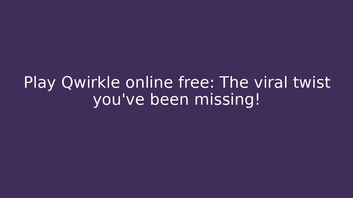 Play Qwirkle online free: The viral twist you’ve been missing!