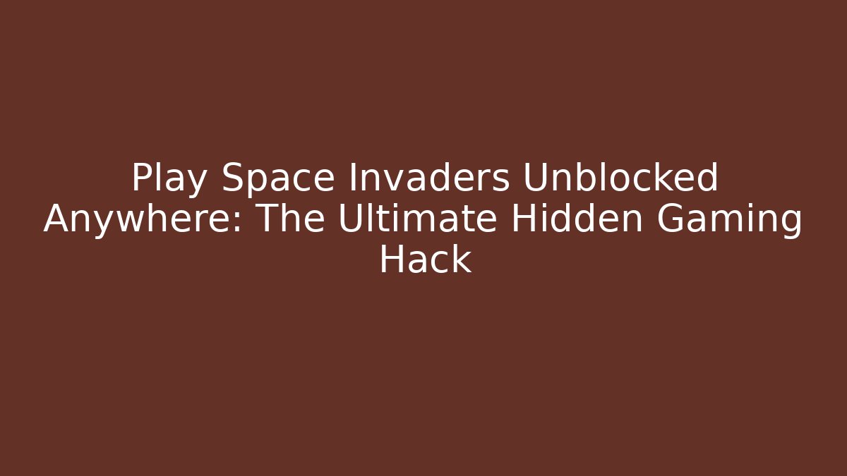 Play Space Invaders Unblocked Anywhere: The Ultimate Hidden Gaming Hack