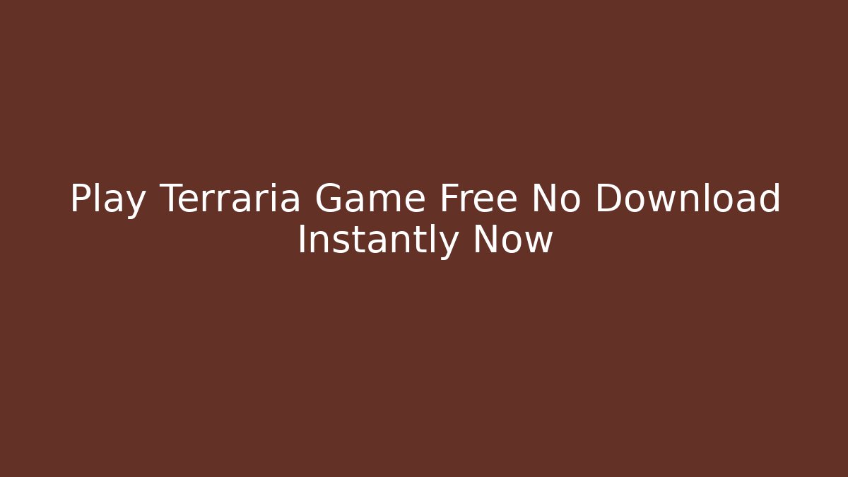 Play Terraria Game Free No Download Instantly Now