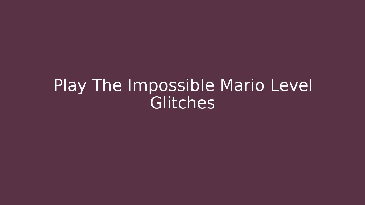 Play The Impossible Mario Level Glitches - Vintage E-Juice