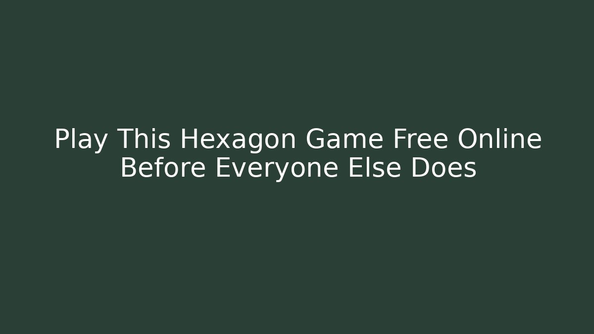 Play This Hexagon Game Free Online Before Everyone Else Does