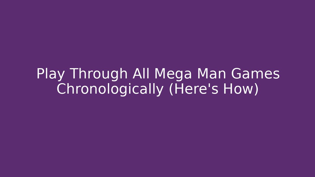 Play Through All Mega Man Games Chronologically (Here's How) - Vintage E-Juice