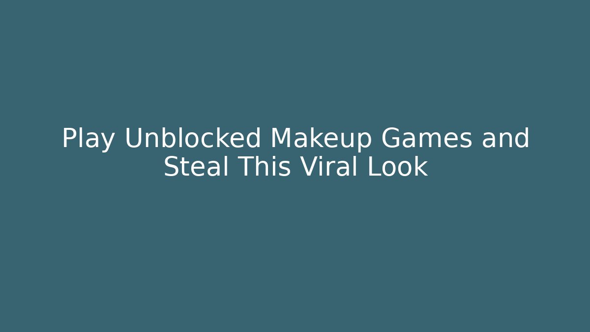Play Unblocked Makeup Games and Steal This Viral Look