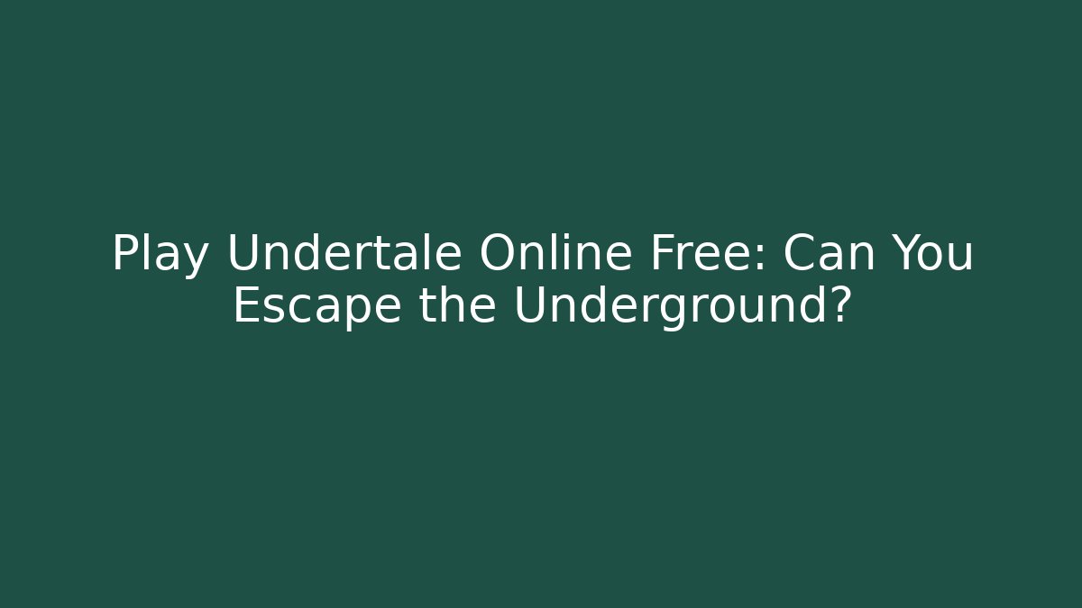 Play Undertale Online Free: Can You Escape the Underground?
