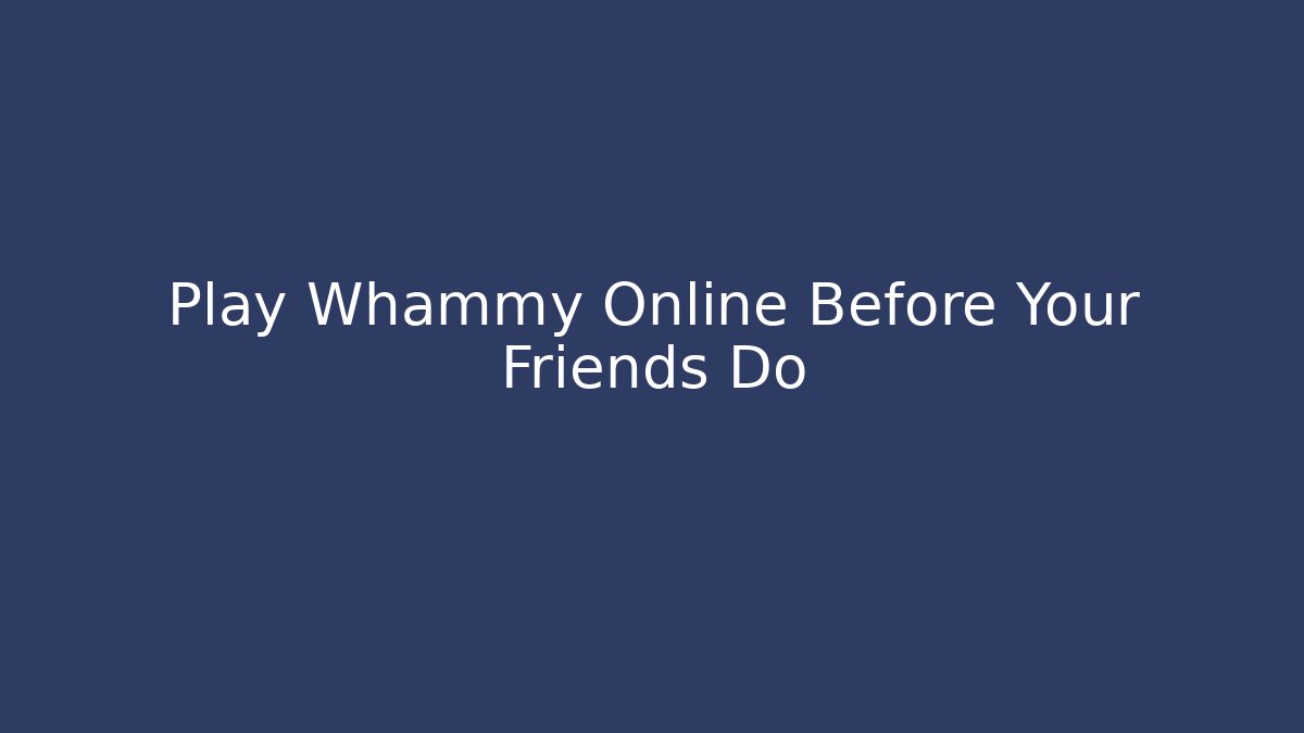 Play Whammy Online Before Your Friends Do - Vintage E-Juice