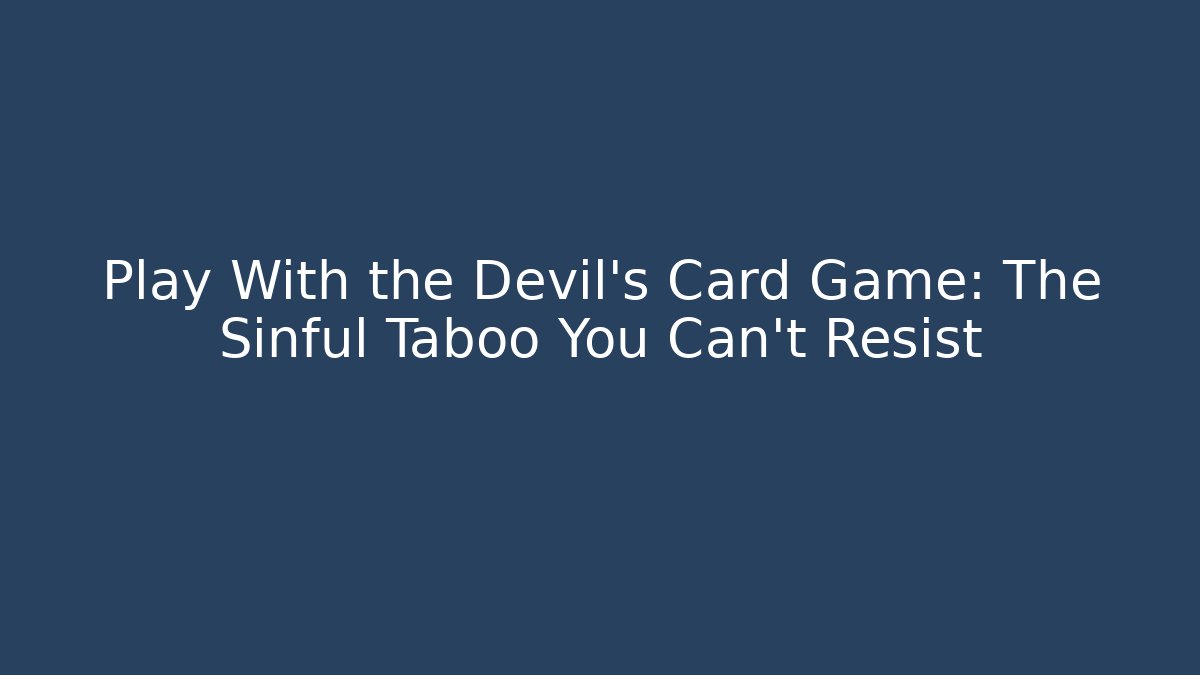 Play With the Devil's Card Game: The Sinful Taboo You Can't Resist