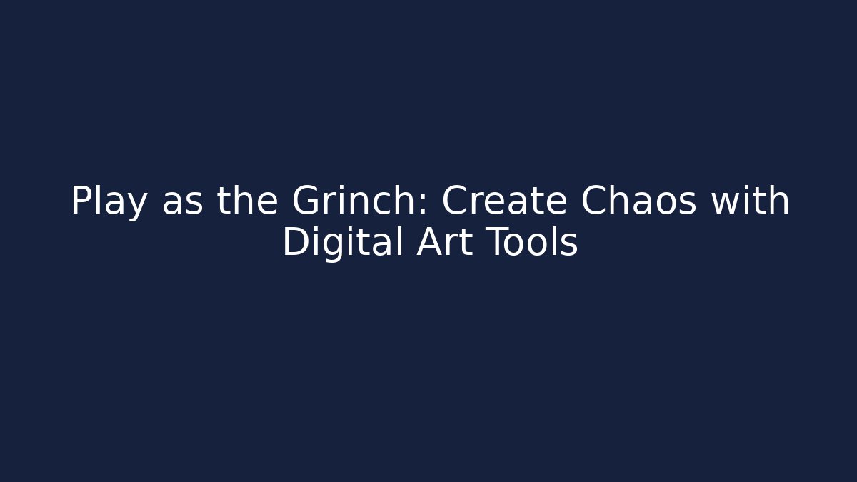Play as the Grinch: Create Chaos with Digital Art Tools