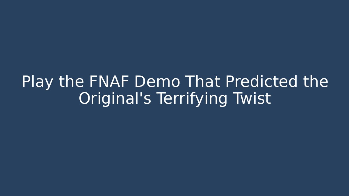 Play the FNAF Demo That Predicted the Original's Terrifying Twist
