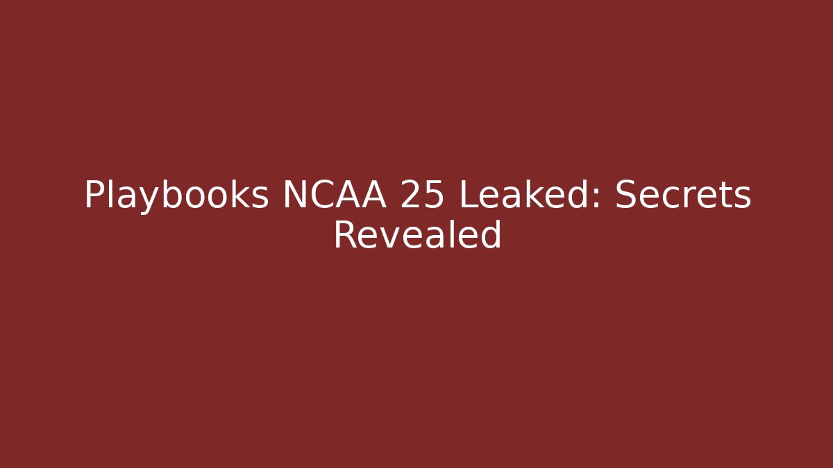 Playbooks NCAA 25 Leaked: Secrets Revealed