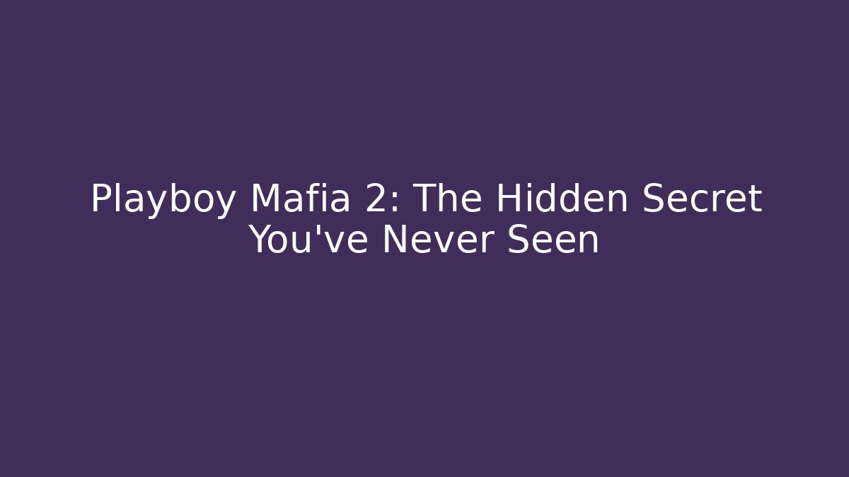Playboy Mafia 2: The Hidden Secret You’ve Never Seen