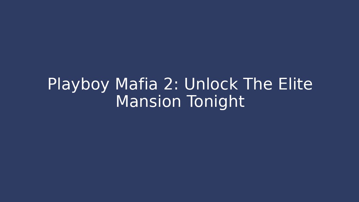 Playboy Mafia 2: Unlock The Elite Mansion Tonight