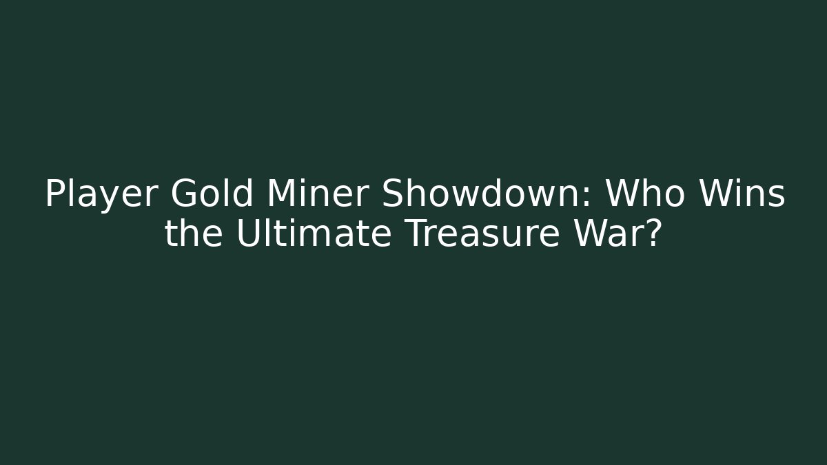 Player Gold Miner Showdown: Who Wins the Ultimate Treasure War?