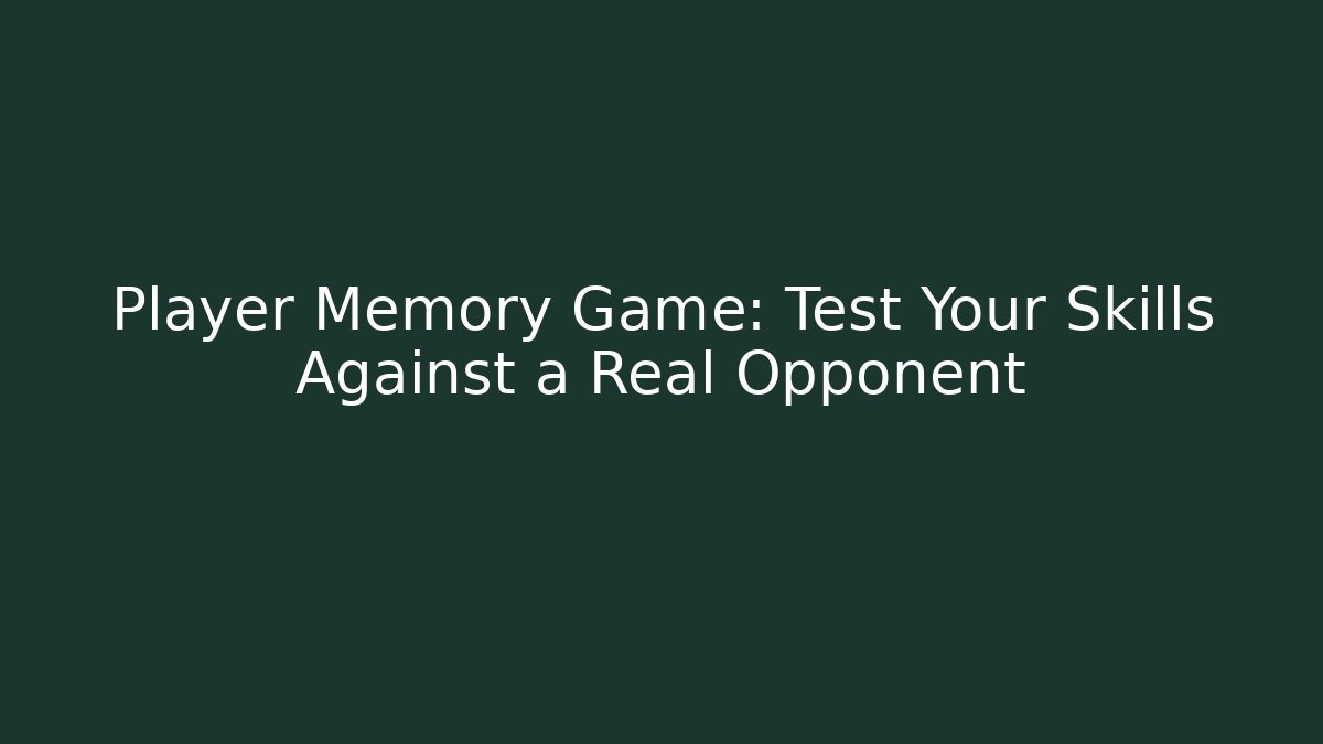 Player Memory Game: Test Your Skills Against a Real Opponent