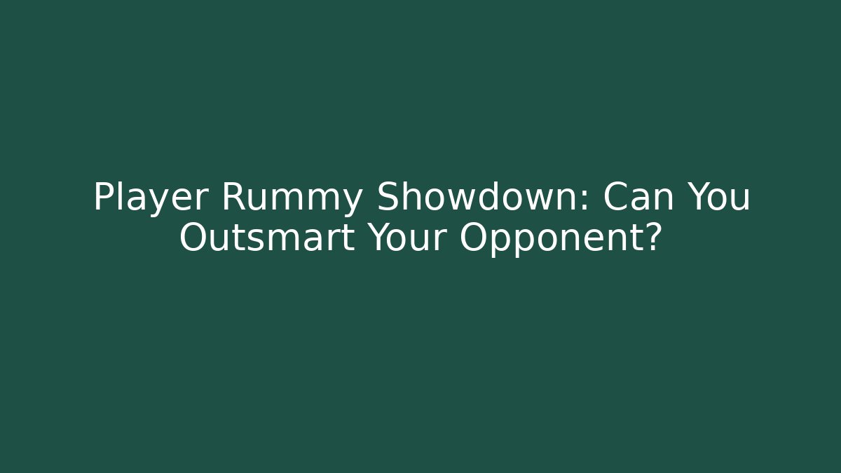 Player Rummy Showdown: Can You Outsmart Your Opponent?