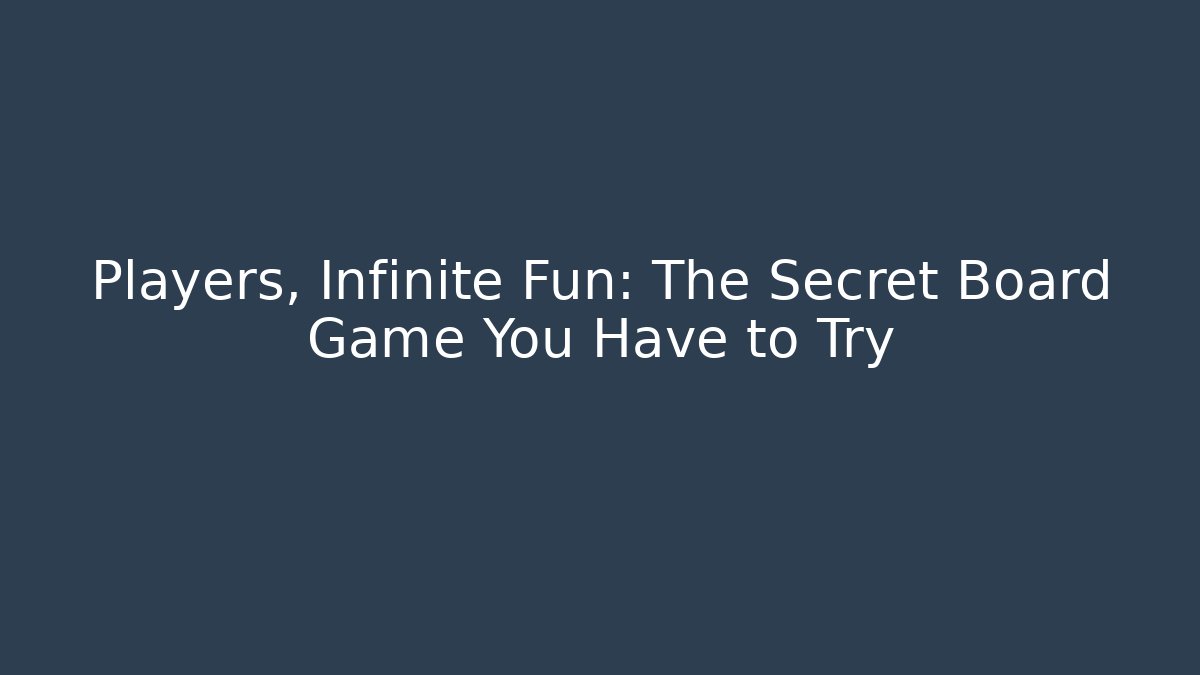 Players, Infinite Fun: The Secret Board Game You Have to Try
