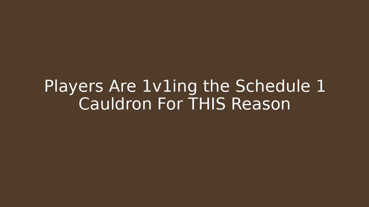 Players Are 1v1ing the Schedule 1 Cauldron For THIS Reason