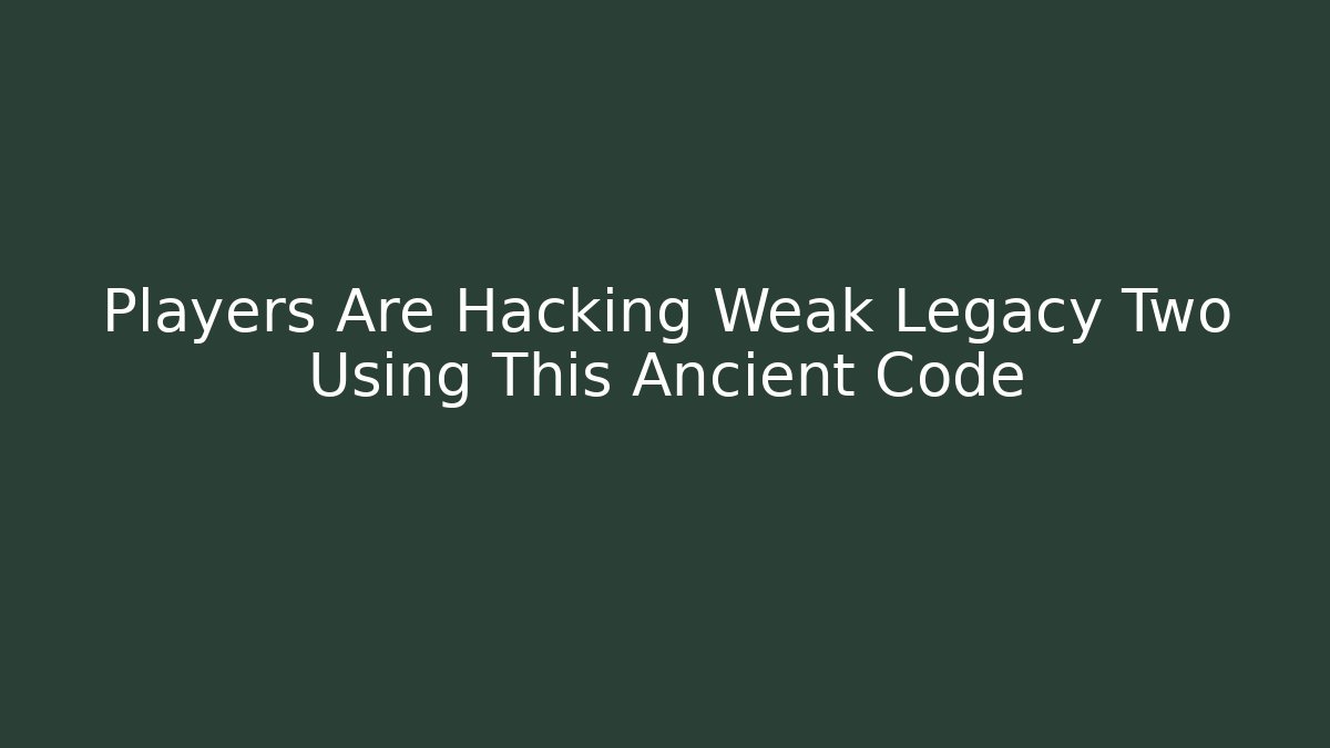Players Are Hacking Weak Legacy Two Using This Ancient Code - Vintage E-Juice