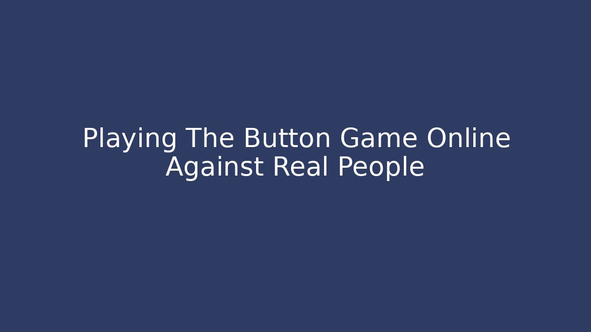 Playing The Button Game Online Against Real People