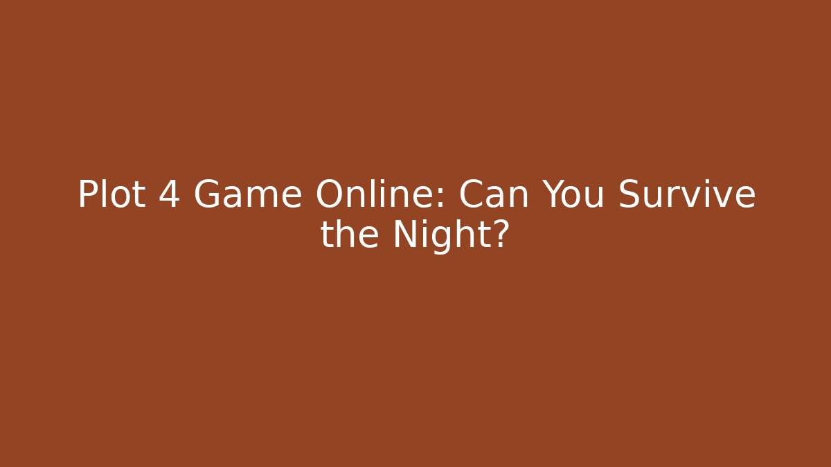 Plot 4 Game Online: Can You Survive the Night?