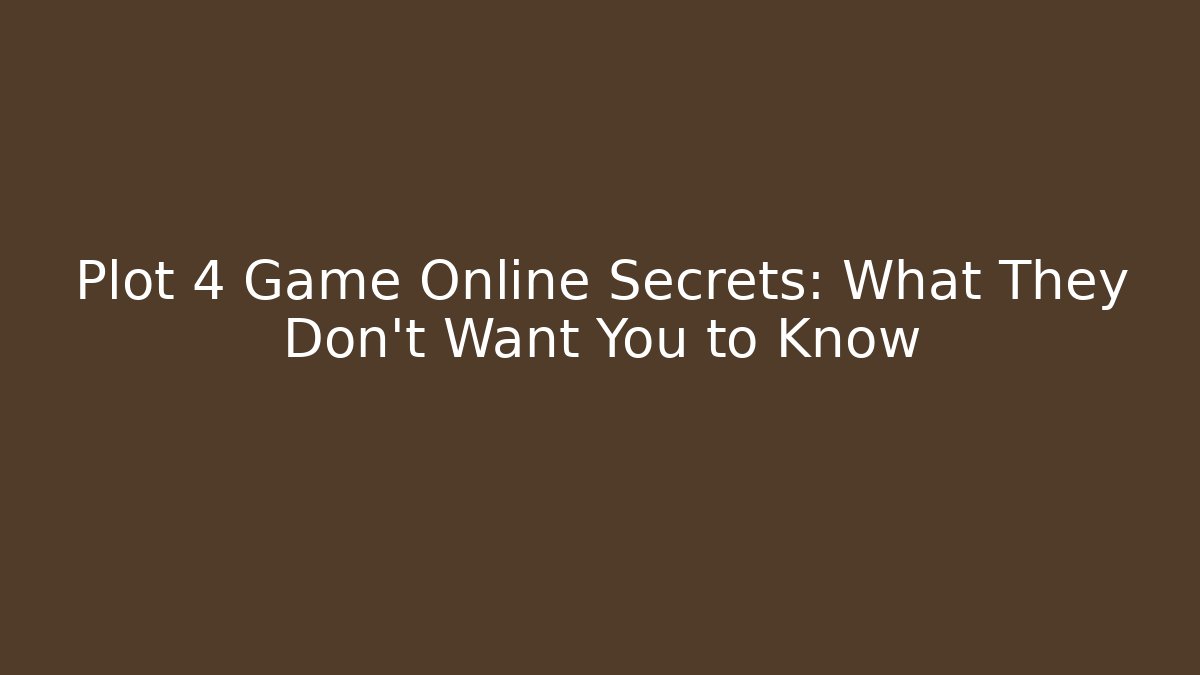 Plot 4 Game Online Secrets: What They Don't Want You to Know