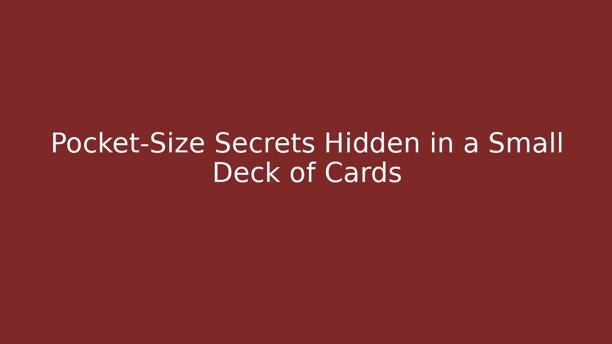 Pocket-Size Secrets Hidden in a Small Deck of Cards