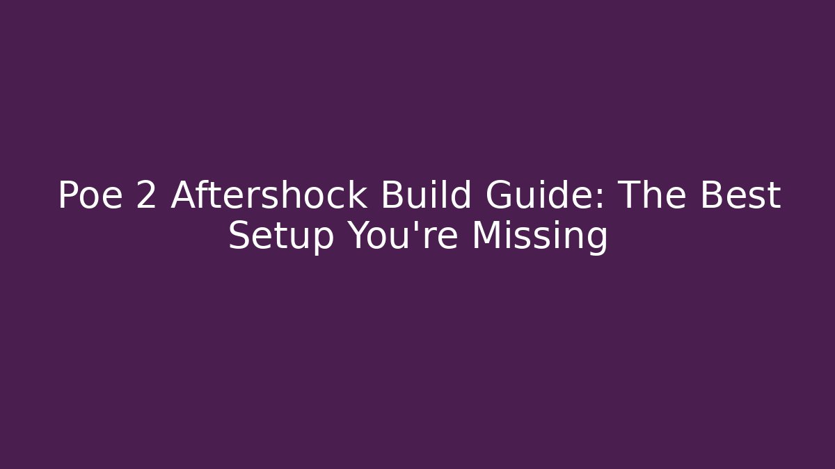 Poe 2 Aftershock Build Guide: The Best Setup You're Missing