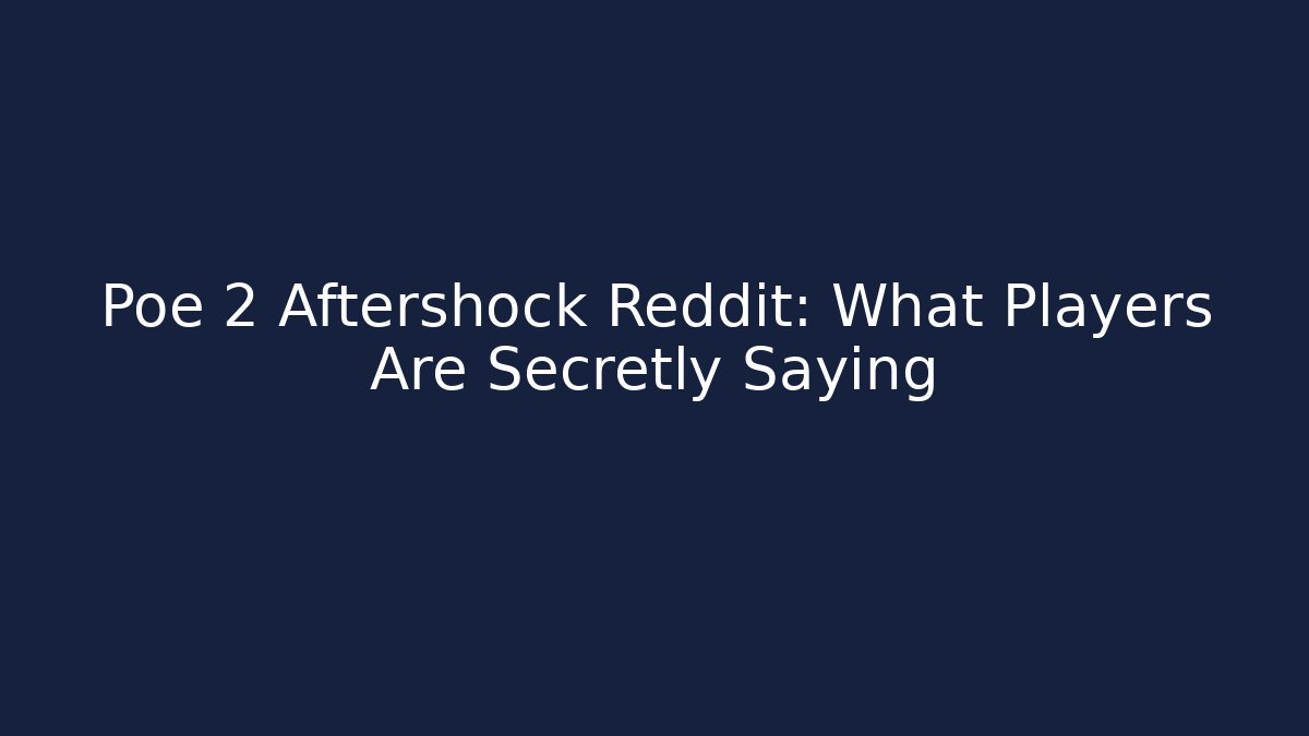 Poe 2 Aftershock Reddit: What Players Are Secretly Saying