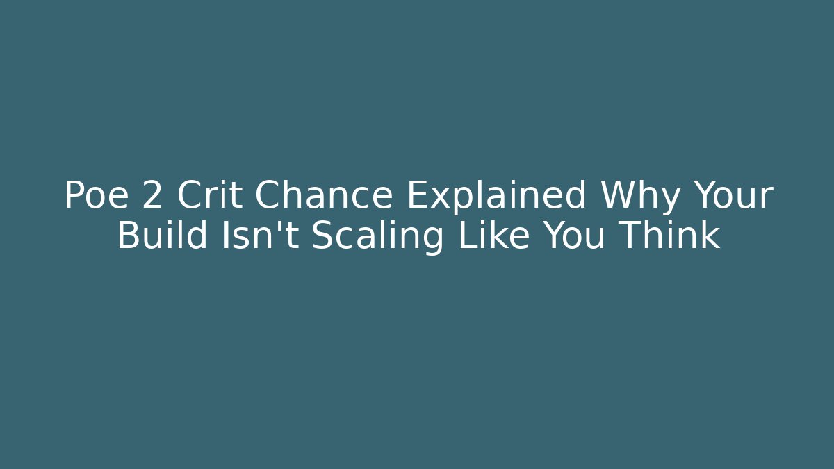 Poe 2 Crit Chance Explained Why Your Build Isn't Scaling Like You Think - Vintage E-Juice