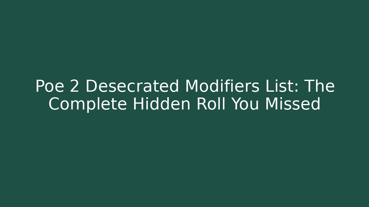 Poe 2 Desecrated Modifiers List: The Complete Hidden Roll You Missed