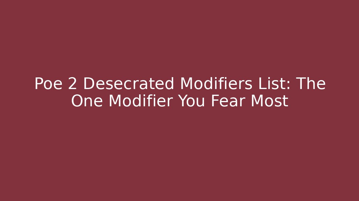Poe 2 Desecrated Modifiers List: The One Modifier You Fear Most