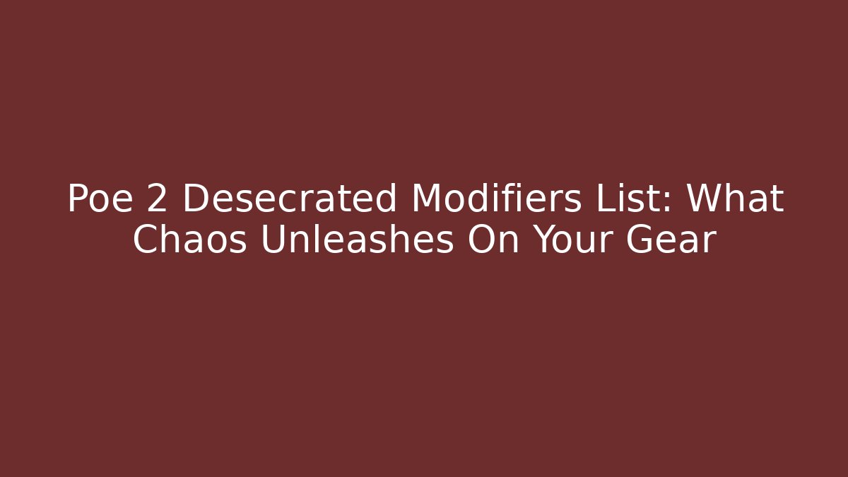 Poe 2 Desecrated Modifiers List: What Chaos Unleashes On Your Gear