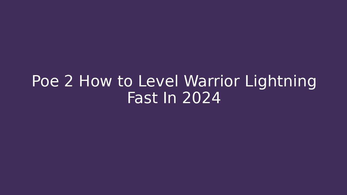 Poe 2 How to Level Warrior Lightning Fast In 2024 - Vintage E-Juice