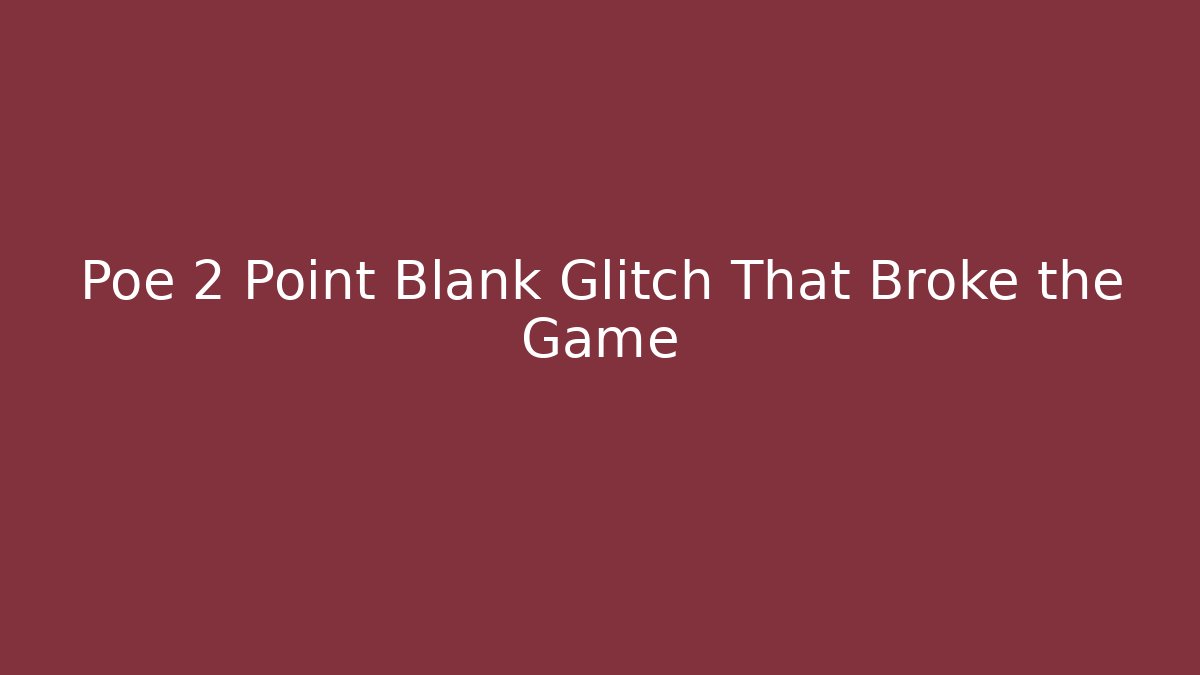 Poe 2 Point Blank Glitch That Broke the Game