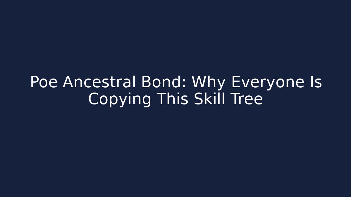 Poe Ancestral Bond: Why Everyone Is Copying This Skill Tree