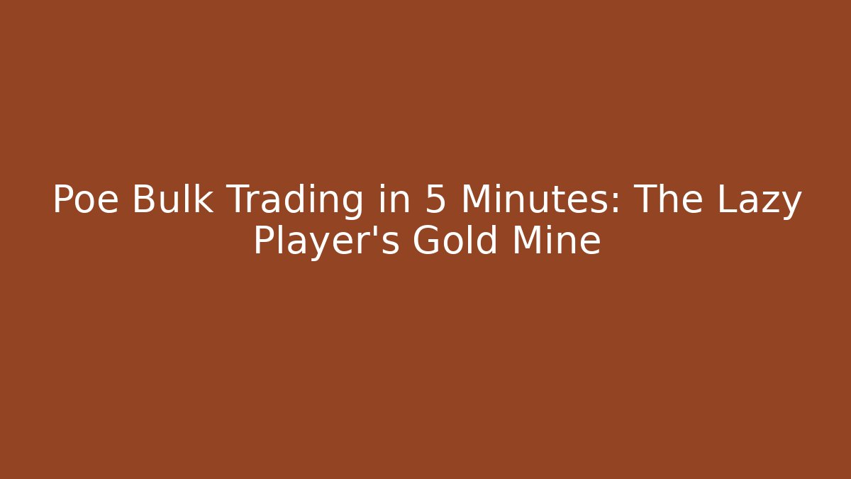 Poe Bulk Trading in 5 Minutes: The Lazy Player's Gold Mine