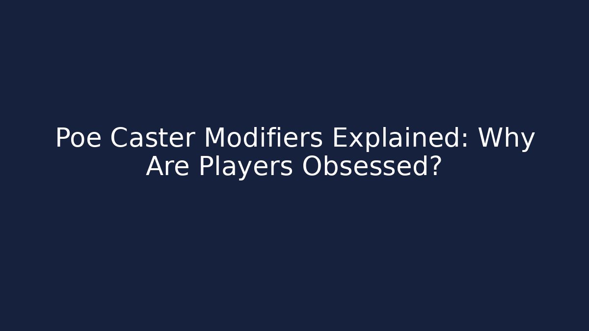 Poe Caster Modifiers Explained: Why Are Players Obsessed? - Vintage E-Juice