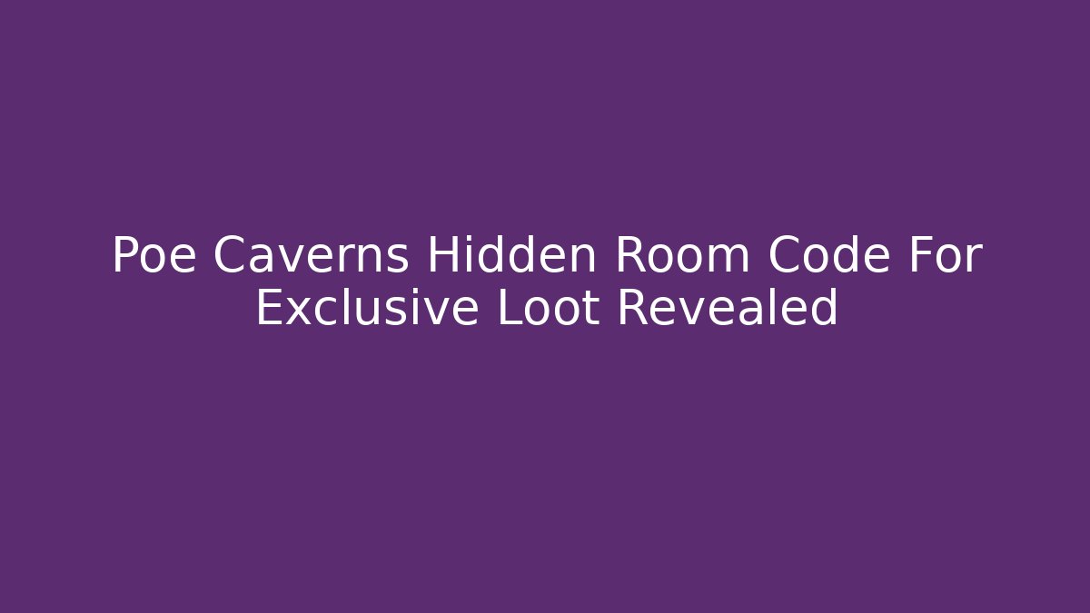 Poe Caverns Hidden Room Code For Exclusive Loot Revealed