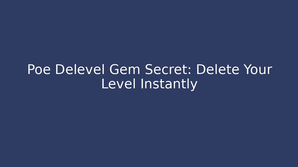 Poe Delevel Gem Secret: Delete Your Level Instantly