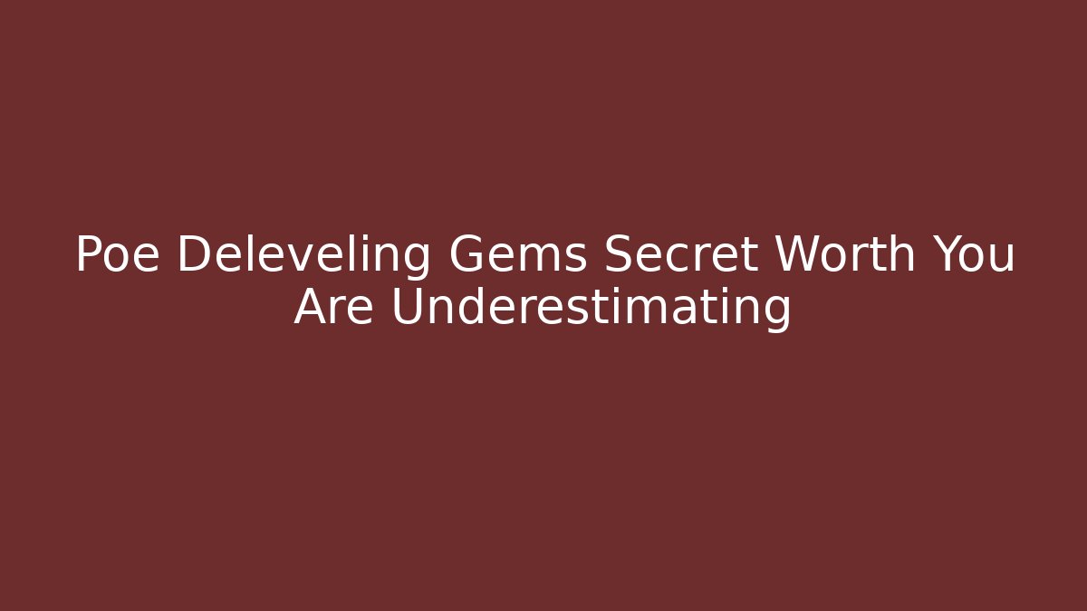 Poe Deleveling Gems Secret Worth You Are Underestimating