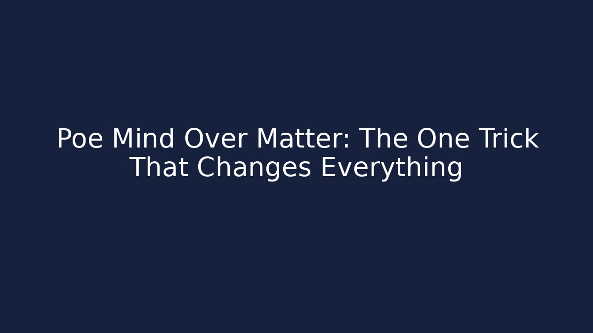 Poe Mind Over Matter: The One Trick That Changes Everything