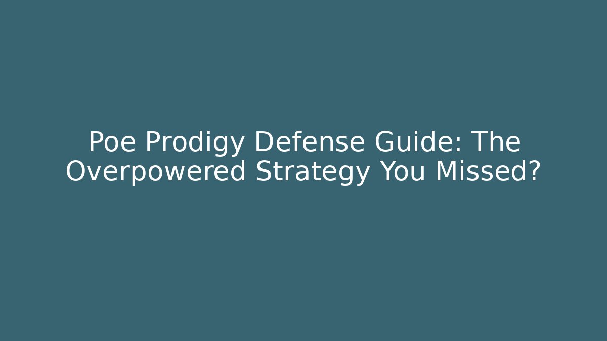 Poe Prodigy Defense Guide: The Overpowered Strategy You Missed?