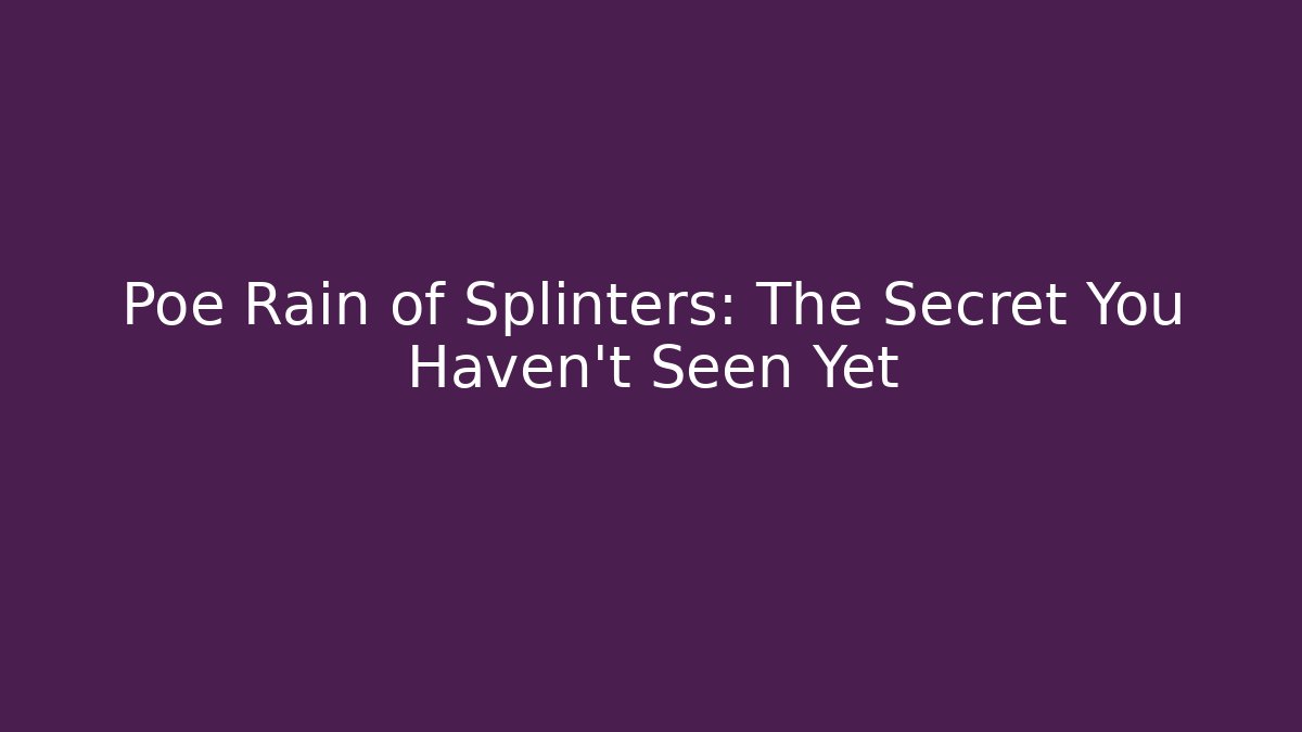 Poe Rain of Splinters: The Secret You Haven't Seen Yet