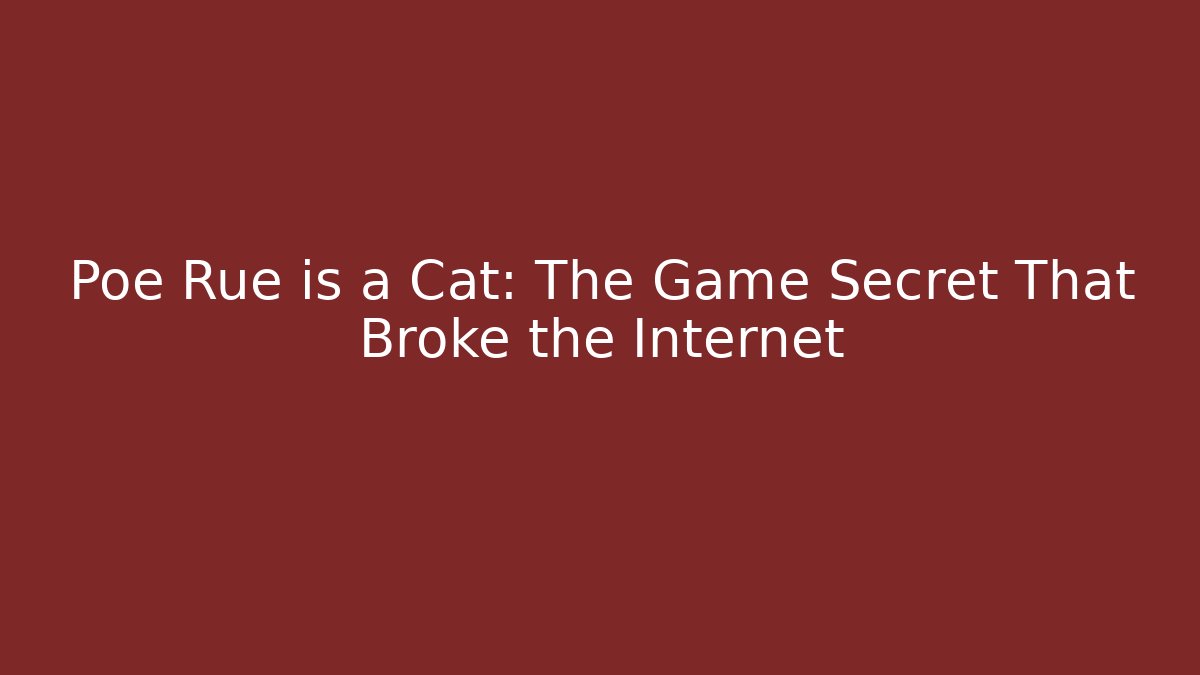 Poe Rue is a Cat: The Game Secret That Broke the Internet