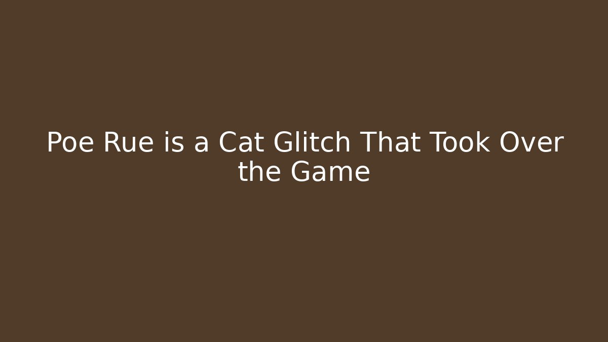 Poe Rue is a Cat Glitch That Took Over the Game